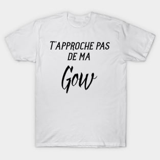 T'approche pas de ma gow T-Shirt